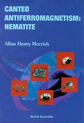 Canted Antiferromagnetism: Hematite - Morrish, Allan H