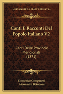Canti E Racconti Del Popolo Italiano V2: Canti Delle Provincie Meridionali (1871)