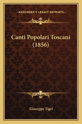 Canti Popolari Toscani (1856) - Tigri, Giuseppe