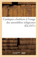 Cantiques Chr?tiens ? l'Usage Des Assembl?es Religieuses