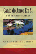 Canto Do Amor Em Si: Livro de Poemas