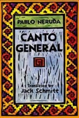 Canto General - Neruda, Pablo, and Schmit, Jack, Dr. (Translated by), and Gonzalez Echevarria, Roberto (Introduction by)