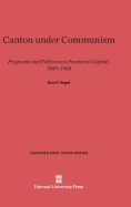 Canton Under Communism: Programs and Politics in a Provincial Capital, 1949-1968 - Vogel, Ezra F