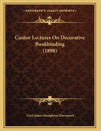 Cantor Lectures on Decorative Bookbinding (1898)