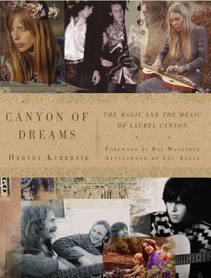 Canyon of Dreams: The Magic and the Music of Laurel Canyon - Kubernik, Harvey, and Calamar, Scott (Editor), and Diltz Henry (Photographer)