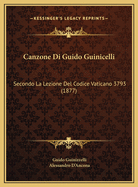 Canzone Di Guido Guinicelli: Secondo La Lezione Del Codice Vaticano 3793 (1877)