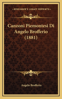 Canzoni Piemontesi Di Angelo Brofferio (1881) - Brofferio, Angelo