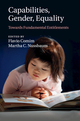 Capabilities, Gender, Equality: Towards Fundamental Entitlements - Comim, Flavio (Editor), and Nussbaum, Martha C. (Editor)