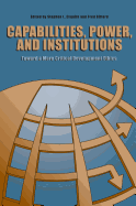 Capabilities, Power, and Institutions: Toward a More Critical Development Ethics