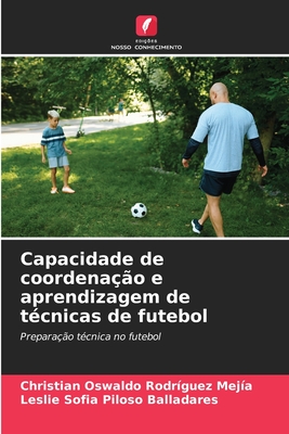 Capacidade de coordena??o e aprendizagem de t?cnicas de futebol - Rodr?guez Mej?a, Christian Oswaldo, and Piloso Balladares, Leslie Sofia