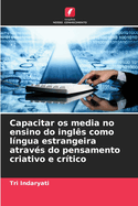 Capacitar os media no ensino do ingl?s como l?ngua estrangeira atrav?s do pensamento criativo e cr?tico