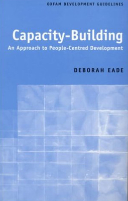 Capacity-Building: An Approach to People-Centred Development - Eade, Deborah