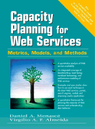 Capacity Planning for Web Services: Metrics, Models, and Methods