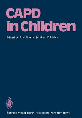 Capd in Children: First International Symposium on Capd in Children Held May 14-15, 1984 at Heidelberg, Germany - Fine, Richard N (Editor), and Schfer, Karl (Editor), and Mehls, Otto (Editor)