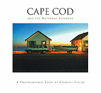 Cape Cod and the National Seashore: A Photographic Essay - Fields, Charles (Photographer)