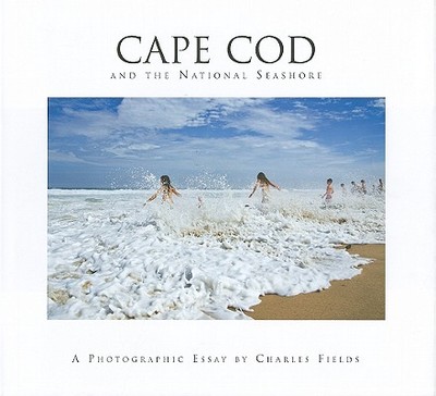 Cape Cod and the National Seashore: A Photographic Essay - Fields, Charles (Photographer)