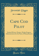 Cape Cod Pilot: Federal Writers' Project, Works Progress Administration for the State of Massachusetts (Classic Reprint)