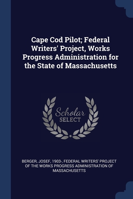 Cape Cod Pilot; Federal Writers' Project, Works Progress Administration for the State of Massachusetts - Berger, Josef, and Federal Writers' Project of the Works Pr (Creator)