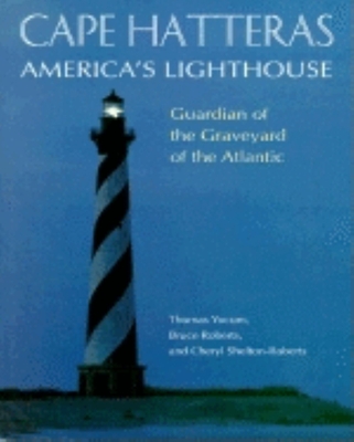 Cape Hatteras America's Lighthouse: Guardian of the Graveyard of the Atlantic - Roberts, Bruce, and Shelton-Roberts, Cheryl, and Yocum, Thomas