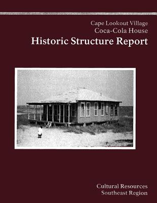 Cape Lookout National Seashore Coca-Cola House: Historic Structure Report - National Park Service