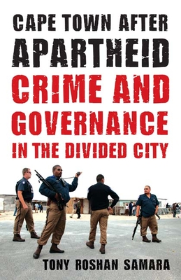 Cape Town After Apartheid: Crime and Governance in the Divided City - Samara, Tony Roshan