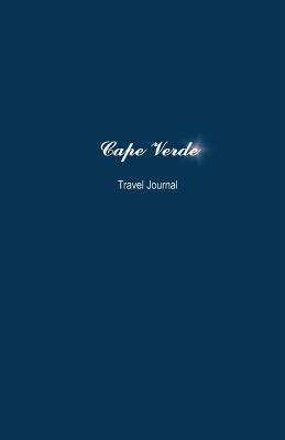 Cape Verde Travel Journal: Perfect Size 100 Page Notebook Diary - Creativejournals