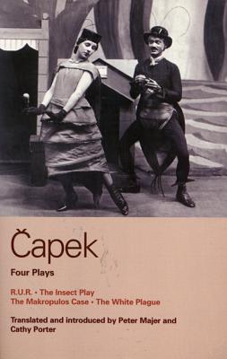 Capek Four Plays: R. U. R.; The Insect Play; The Makropulos Case; The White Plague - Capek, Karel, and Porter, Cathy (Translated by), and Majer, Peter (Translated by)