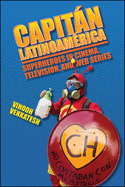 Capitn Latinoam?rica: Superheroes in Cinema, Television, and Web Series