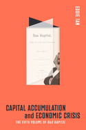 Capital Accumulation and Economic Crisis: The Fifth Volume of Das Kapital