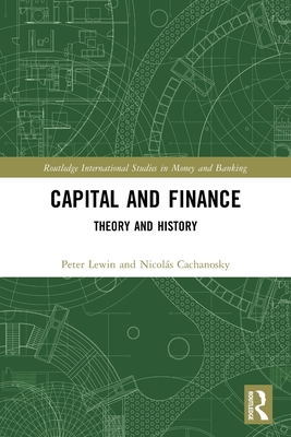 Capital and Finance: Theory and History - Lewin, Peter, and Cachanosky, Nicols