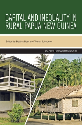 Capital and Inequality in Rural Papua New Guinea - Beer, Bettina (Editor), and Schwoerer, Tobias (Editor)