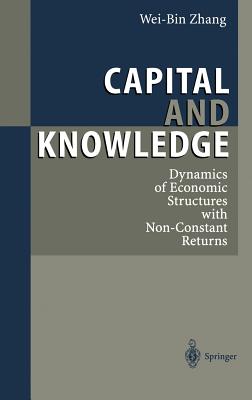 Capital and Knowledge: Dynamics of Economic Structures with Non-Constant Returns - Zhang, Wei-Bin