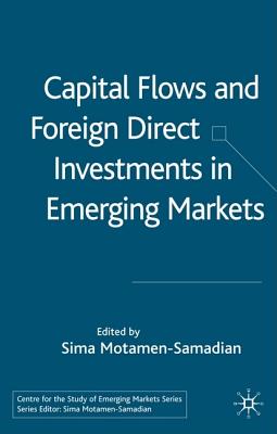 Capital Flows and Foreign Direct Investments in Emerging Markets - Motamen-Samadian, S (Editor)