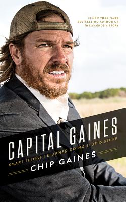 Capital Gaines: Smart Things I Learned Doing Stupid Stuff - Gaines, Chip (Read by), and Gaines, Joanna (Read by), and Paul, Melinda (Read by)