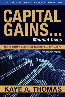 Capital Gains, Minimal Taxes: The Essential Guide for Investors and Traders - Thomas, Kaye a