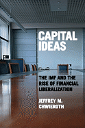 Capital Ideas: The IMF and the Rise of Financial Liberalization