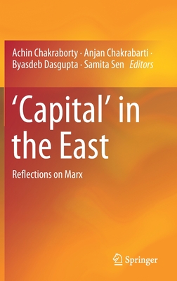 'Capital' in the East: Reflections on Marx - Chakraborty, Achin (Editor), and Chakrabarti, Anjan (Editor), and Dasgupta, Byasdeb (Editor)