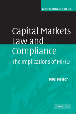 Capital Markets Law and Compliance: The Implications of MiFID - Nelson, Paul