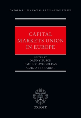 Capital Markets Union in Europe - Busch, Danny (Editor), and Avgouleas, Emilios (Editor), and Ferrarini, Guido (Editor)