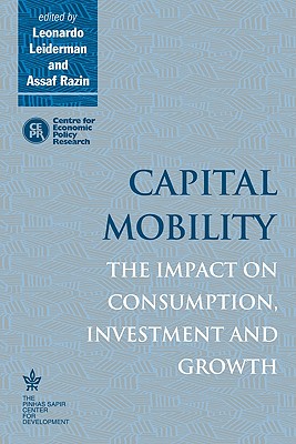 Capital Mobility: The Impact on Consumption, Investment and Growth - Leiderman, Leonardo (Editor), and Razin, Assaf (Editor)