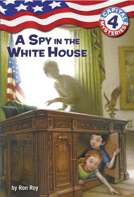 Capital Mysteries #4: A Spy in the White House - Roy, Ron