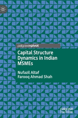 Capital Structure Dynamics in Indian Msmes - Altaf, Nufazil, and Shah, Farooq Ahmad