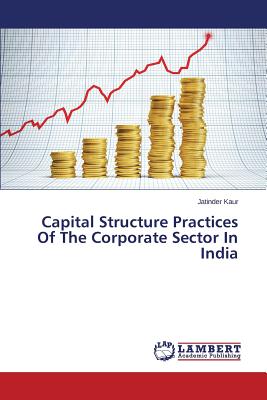 Capital Structure Practices Of The Corporate Sector In India - Kaur Jatinder