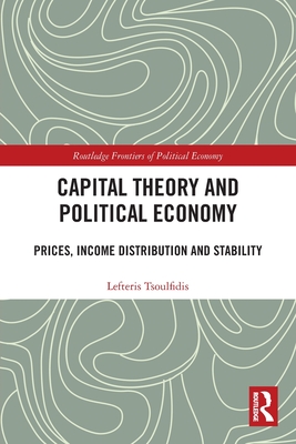 Capital Theory and Political Economy: Prices, Income Distribution and Stability - Tsoulfidis, Lefteris