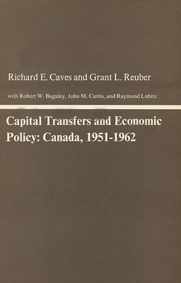 Capital Transfers and Economic Policy: Canada, 1951-1962 - Caves, Richard E, and Reuber, Grant L