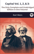 Capital Vol. 1, 2, & 3: The Only Complete and Unabridged Edition in One Volume! (Illustrated)