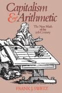 Capitalism and Arithmetic: The New Math of the 15th Century, Including the Full Text of the Treviso Arithmetic of 1478, Translated by David Eugene Smith