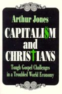 Capitalism and Christians: Tough Gospel Challenges in a Troubled World Economy - Jones, Arthur