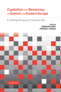 Capitalism and Democracy in Central and Eastern Europe: Assessing the Legacy of Communist Rule