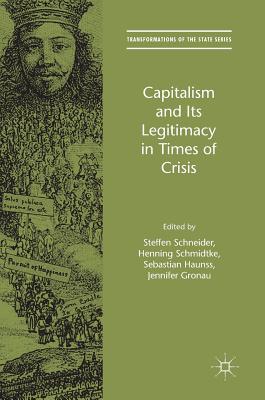 Capitalism and Its Legitimacy in Times of Crisis - Schneider, Steffen, Dr. (Editor), and Schmidtke, Henning (Editor), and Haunss, Sebastian, Dr. (Editor)